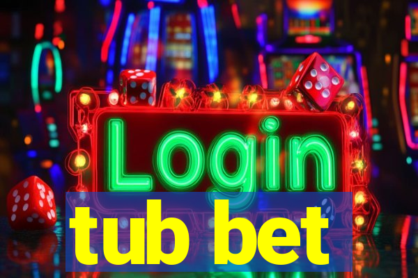 tub bet